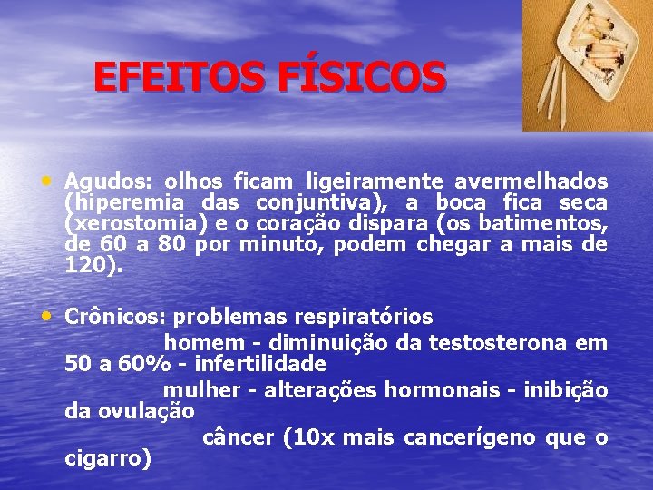 EFEITOS FÍSICOS • Agudos: olhos ficam ligeiramente avermelhados (hiperemia das conjuntiva), a boca fica