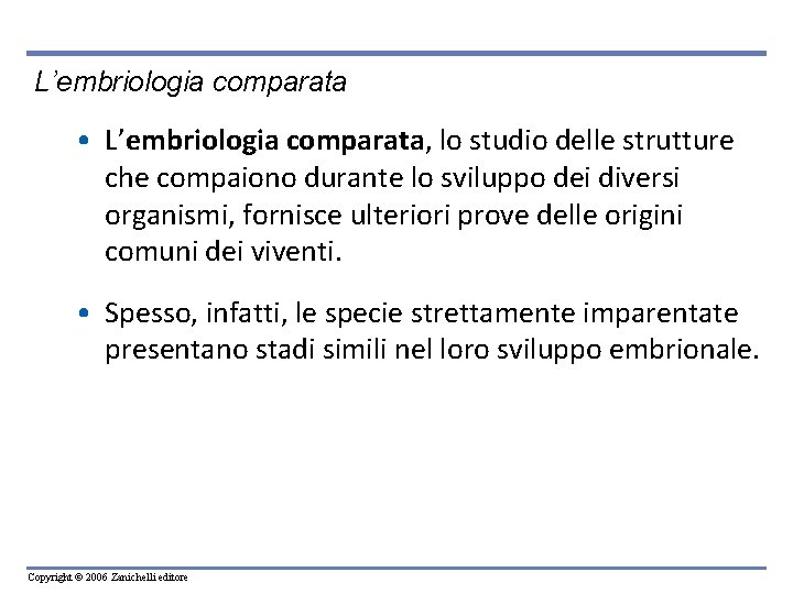 L’embriologia comparata • L’embriologia comparata, lo studio delle strutture che compaiono durante lo sviluppo