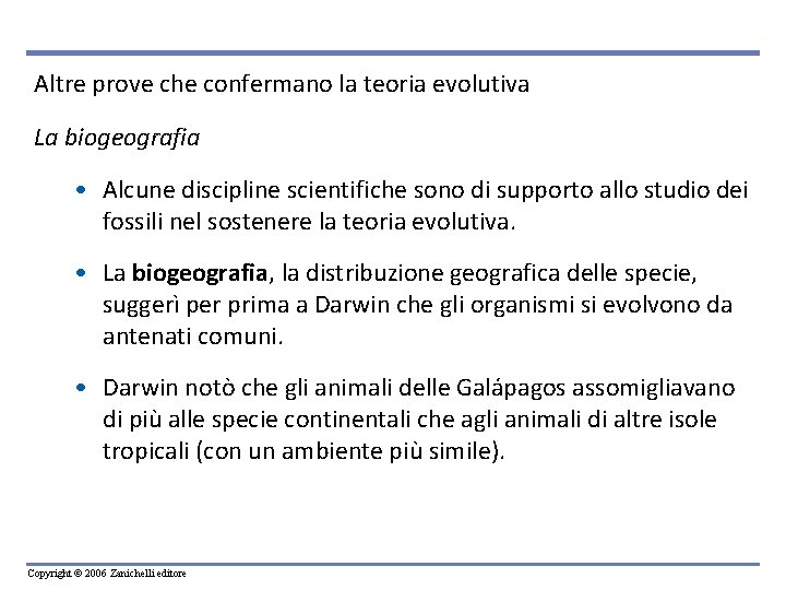 Altre prove che confermano la teoria evolutiva La biogeografia • Alcune discipline scientifiche sono