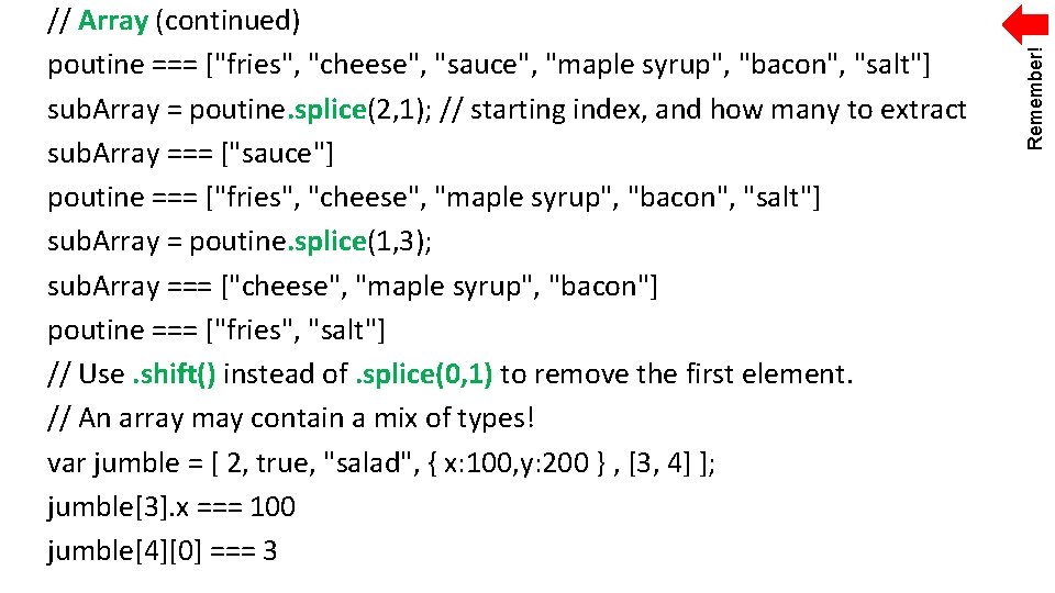 Remember! // Array (continued) poutine === ["fries", "cheese", "sauce", "maple syrup", "bacon", "salt"] sub.