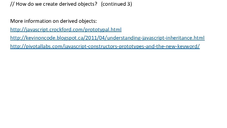 // How do we create derived objects? (continued 3) More information on derived objects: