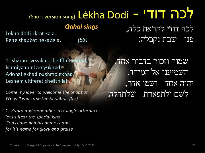  Lékha Dodi (Short version song) Qahal sings Lekha dodi likrat kala, Pene shabbat