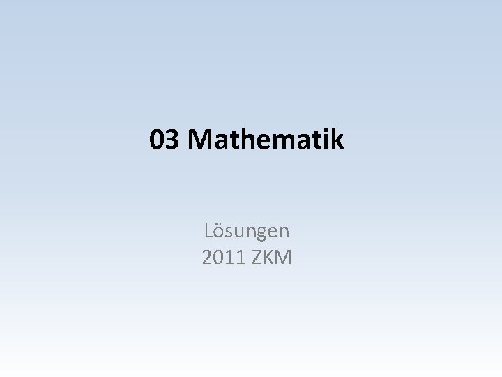 03 Mathematik Lösungen 2011 ZKM 