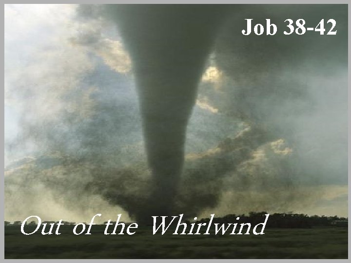 Job 38 -42 Out of the Whirlwind 