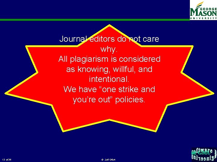 Journal editors do not care why. All plagiarism is considered as knowing, willful, and