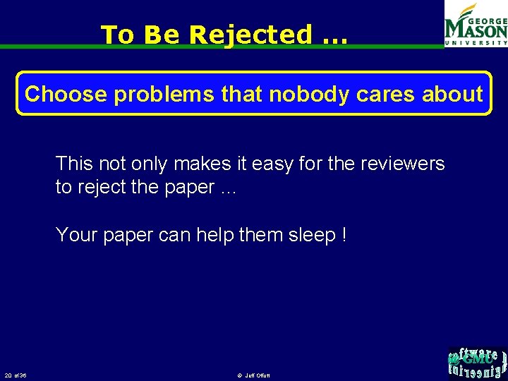 To Be Rejected … Choose problems that nobody cares about This not only makes