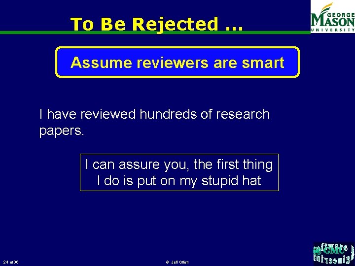 To Be Rejected … Assume reviewers are smart I have reviewed hundreds of research