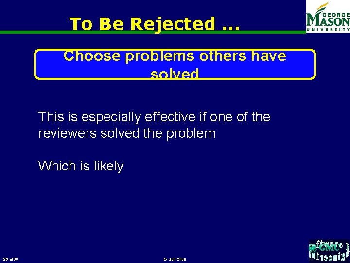 To Be Rejected … Choose problems others have solved This is especially effective if