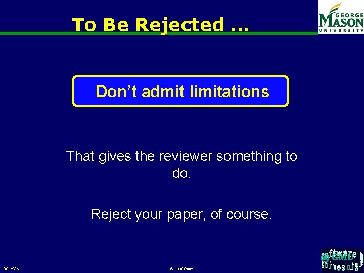 To Be Rejected … Don’t admit limitations That gives the reviewer something to do.