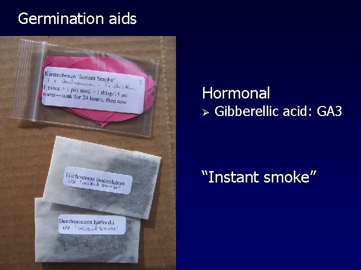 Germination aids Hormonal Ø Gibberellic acid: GA 3 “Instant smoke” 