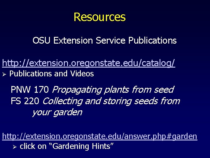 Resources OSU Extension Service Publications http: //extension. oregonstate. edu/catalog/ Ø Publications and Videos PNW