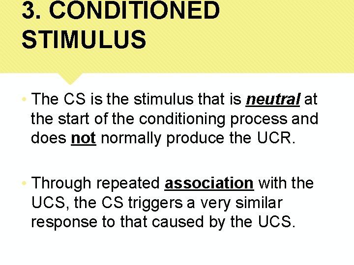 3. CONDITIONED STIMULUS • The CS is the stimulus that is neutral at the