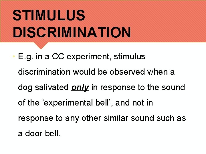 STIMULUS DISCRIMINATION • E. g. in a CC experiment, stimulus discrimination would be observed