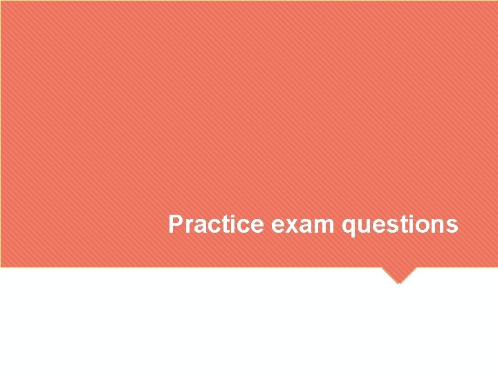 Practice exam questions 