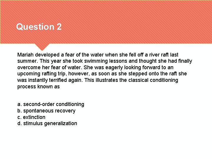 Question 2 Mariah developed a fear of the water when she fell off a