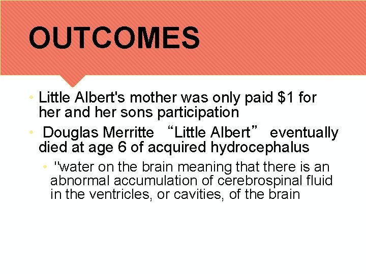 OUTCOMES • Little Albert's mother was only paid $1 for her and her sons