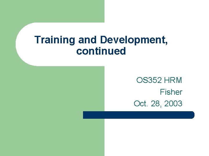 Training and Development, continued OS 352 HRM Fisher Oct. 28, 2003 