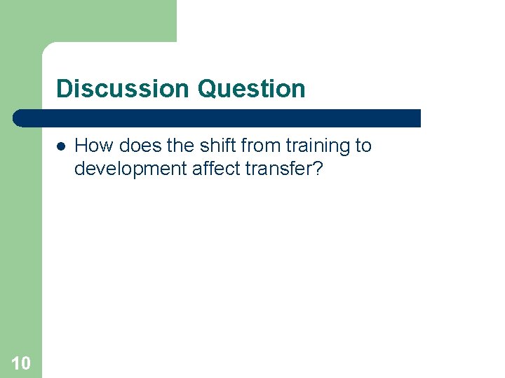 Discussion Question l 10 How does the shift from training to development affect transfer?