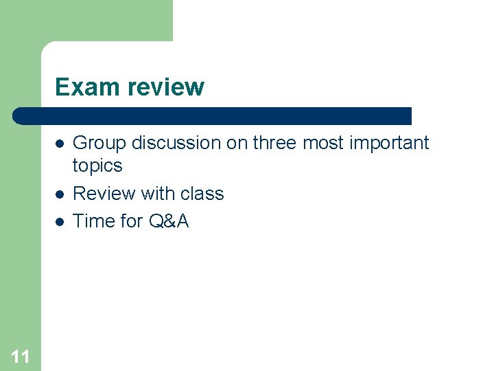 Exam review l l l 11 Group discussion on three most important topics Review