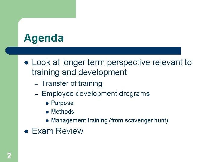 Agenda l Look at longer term perspective relevant to training and development – –