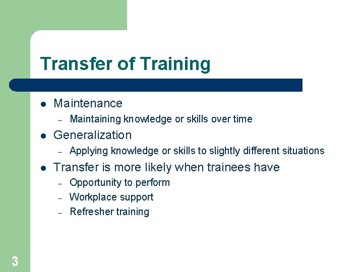 Transfer of Training l Maintenance – l Generalization – l Applying knowledge or skills