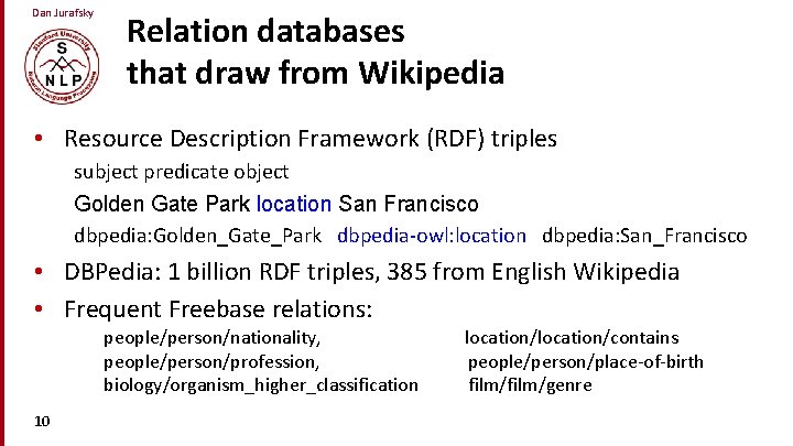 Dan Jurafsky Relation databases that draw from Wikipedia • Resource Description Framework (RDF) triples