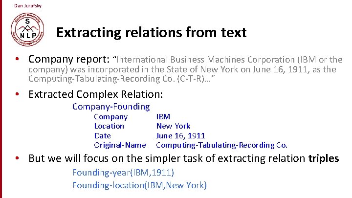 Dan Jurafsky Extracting relations from text • Company report: “International Business Machines Corporation (IBM