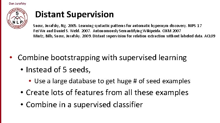 Dan Jurafsky Distant Supervision Snow, Jurafsky, Ng. 2005. Learning syntactic patterns for automatic hypernym