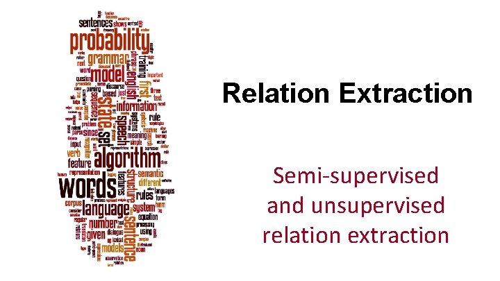 Relation Extraction Semi-supervised and unsupervised relation extraction 