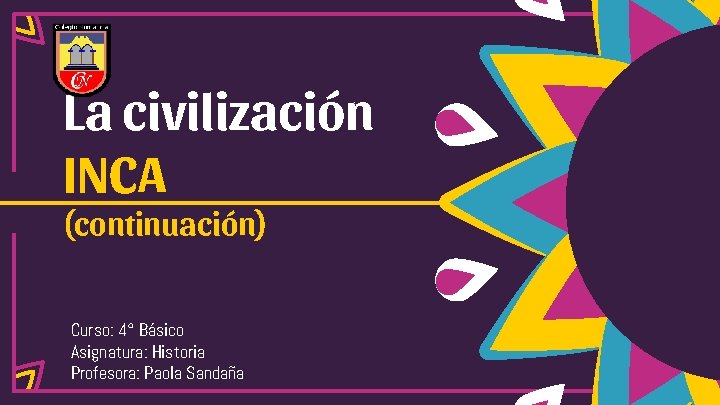 La civilización INCA (continuación) Curso: 4° Básico Asignatura: Historia Profesora: Paola Sandaña 