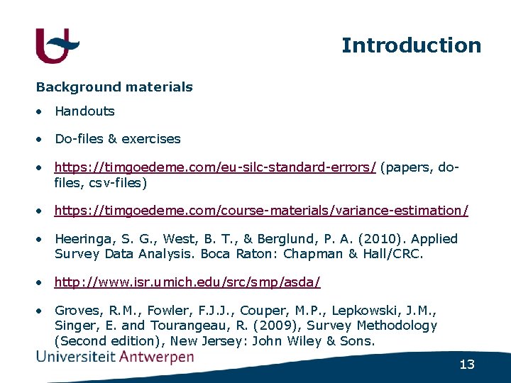 Introduction Background materials • Handouts • Do-files & exercises • https: //timgoedeme. com/eu-silc-standard-errors/ (papers,