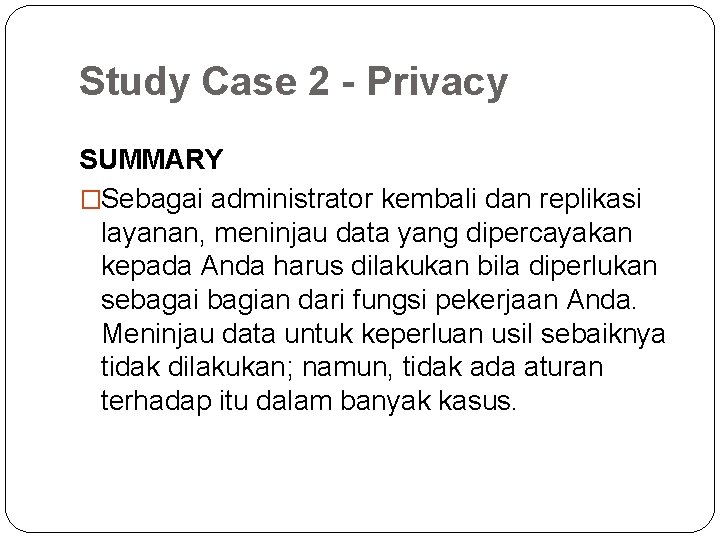 Study Case 2 - Privacy SUMMARY �Sebagai administrator kembali dan replikasi layanan, meninjau data