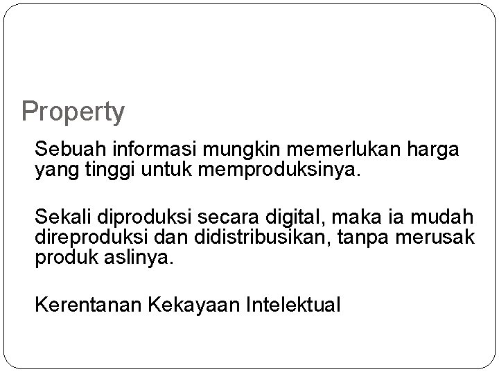 Property Sebuah informasi mungkin memerlukan harga yang tinggi untuk memproduksinya. Sekali diproduksi secara digital,