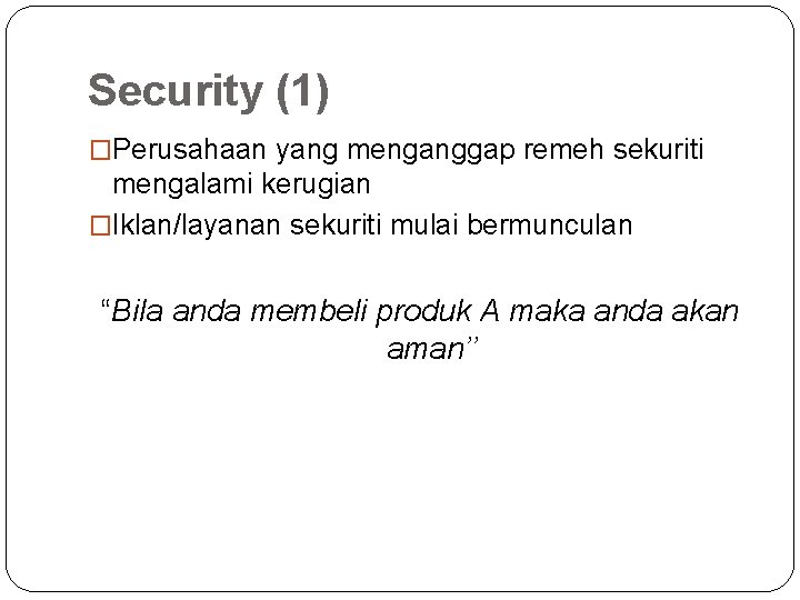 Security (1) �Perusahaan yang menganggap remeh sekuriti mengalami kerugian �Iklan/layanan sekuriti mulai bermunculan “Bila