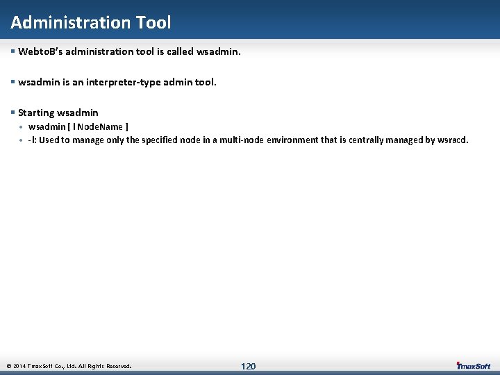 Administration Tool § Webto. B’s administration tool is called wsadmin. § wsadmin is an