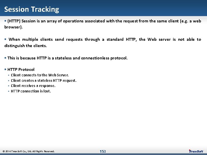 Session Tracking § (HTTP) Session is an array of operations associated with the request