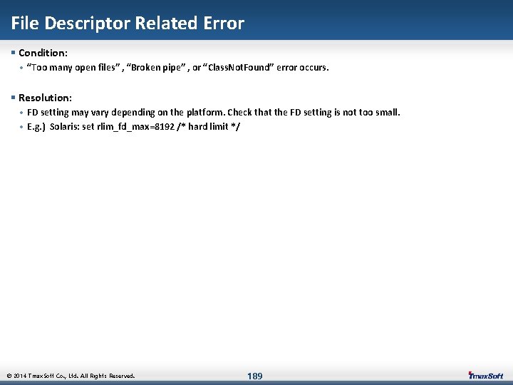 File Descriptor Related Error § Condition: • “Too many open files” , “Broken pipe”