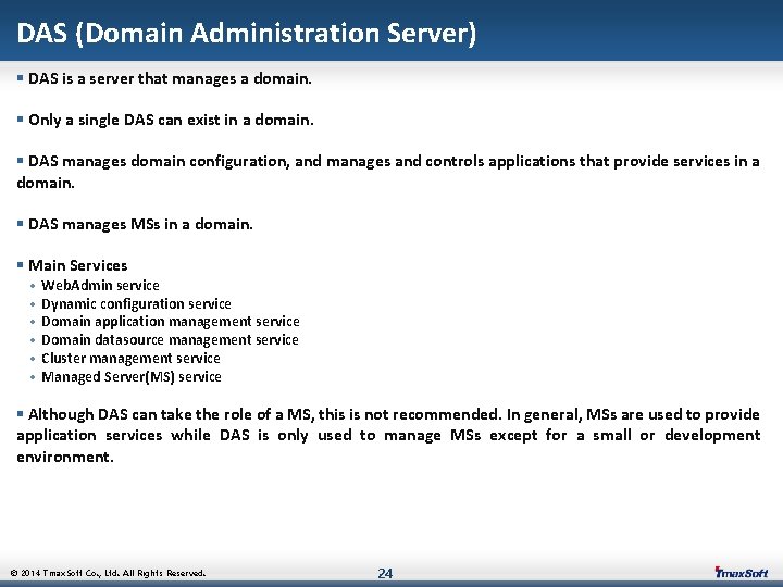 DAS (Domain Administration Server) § DAS is a server that manages a domain. §