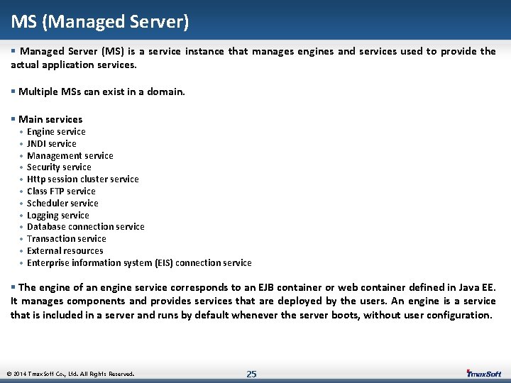 MS (Managed Server) § Managed Server (MS) is a service instance that manages engines