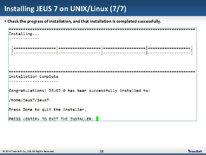 Installing JEUS 7 on UNIX/Linux (7/7) § Check the progress of installation, and that Installing JEUS 7 on UNIX/Linux (7/7) § Check the progress of installation, and that