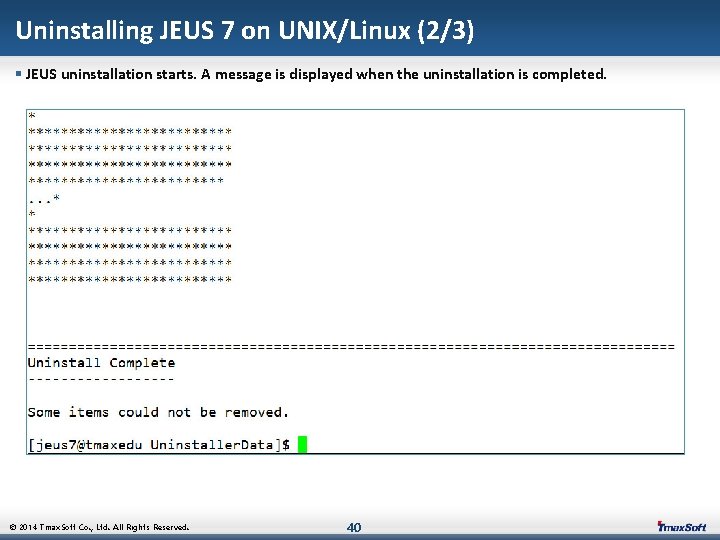 Uninstalling JEUS 7 on UNIX/Linux (2/3) § JEUS uninstallation starts. A message is displayed