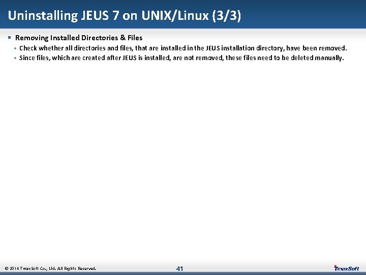 Uninstalling JEUS 7 on UNIX/Linux (3/3) § Removing Installed Directories & Files • Check
