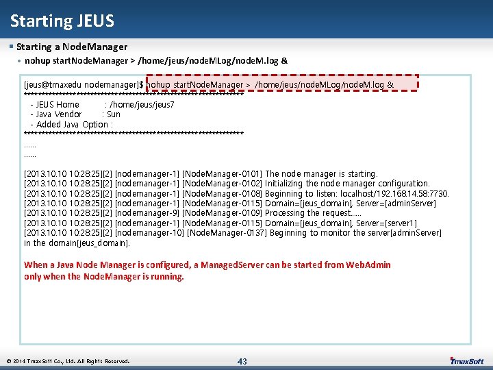 Starting JEUS § Starting a Node. Manager • nohup start. Node. Manager > /home/jeus/node.