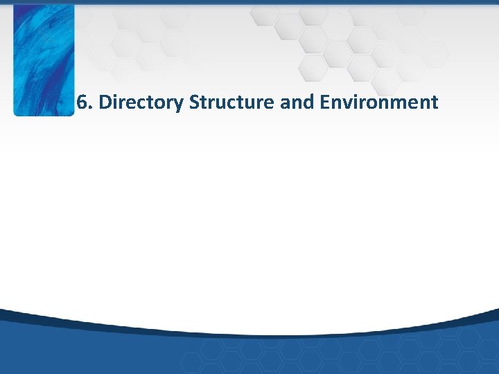 6. Directory Structure and Environment 