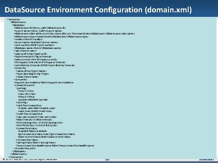 Data. Source Environment Configuration (domain. xml) <resources> <data-source> <database> <data-source-id>tibero_cpds</data-source-id> <export-name>tibero_cpds</export-name> <data-source-class-name>com. tmax. tibero.