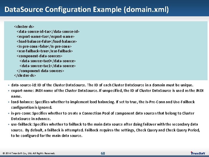 Data. Source Configuration Example (domain. xml) <cluster-ds> <data-source-id>tac</data-source-id> <export-name>tac</export-name> <load-balance>false</load-balance> <is-pre-conn>false</is-pre-conn> <use-failback>true</use-failback> <component-data-sources> <data-source>tac