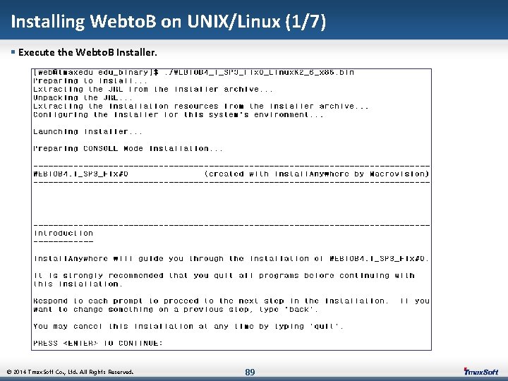 Installing Webto. B on UNIX/Linux (1/7) § Execute the Webto. B Installer. © 2014