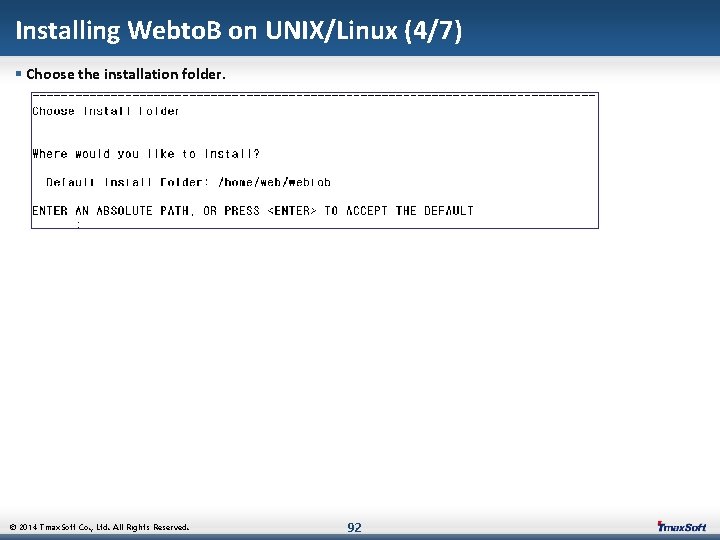 Installing Webto. B on UNIX/Linux (4/7) § Choose the installation folder. © 2014 Tmax.