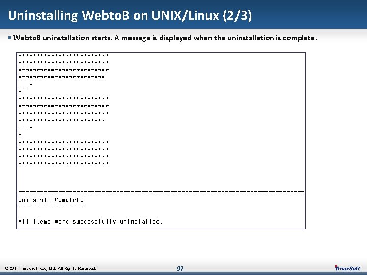 Uninstalling Webto. B on UNIX/Linux (2/3) § Webto. B uninstallation starts. A message is