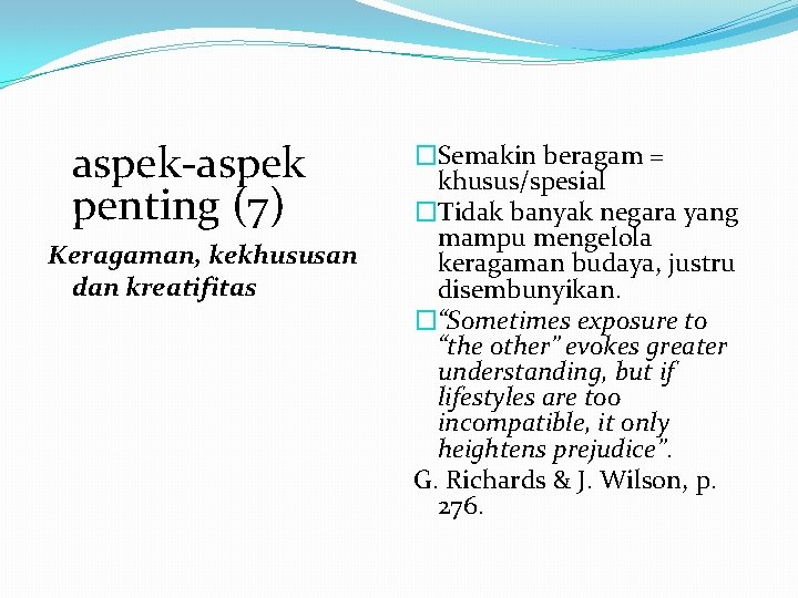 aspek-aspek penting (7) Keragaman, kekhususan dan kreatifitas �Semakin beragam = khusus/spesial �Tidak banyak negara